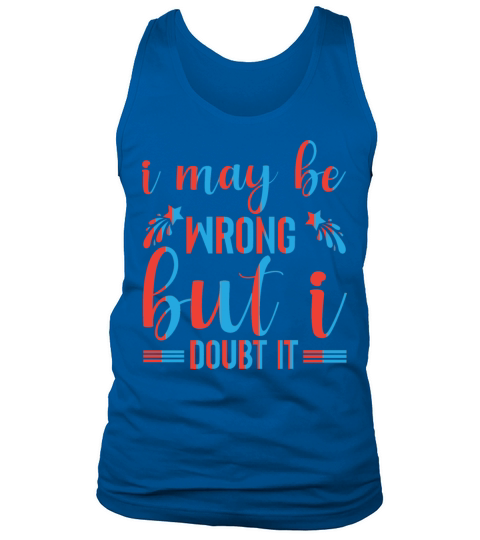 I May Be Wrong but I Doubt It Funny Quote T Shirt Tank Top Unisex