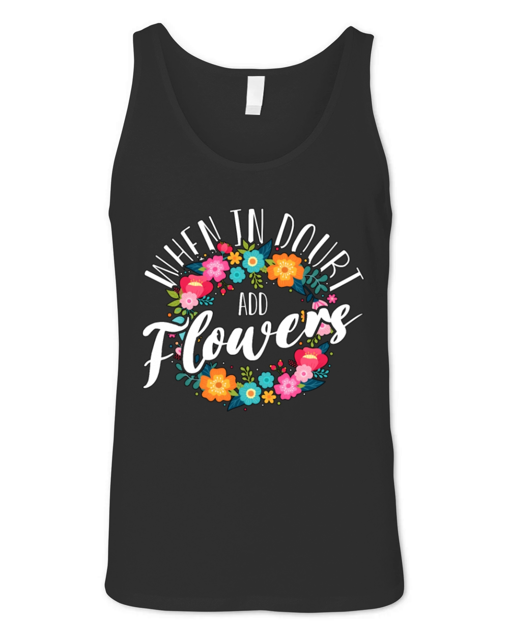 Florist When In Doubt Add Flowers Bouquet Florists Unisex Jersey Tank