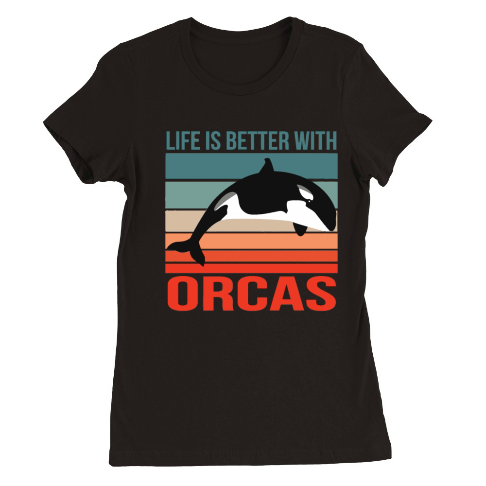 Life Is Better With Orcas Premium Womens Crewneck T-shirt