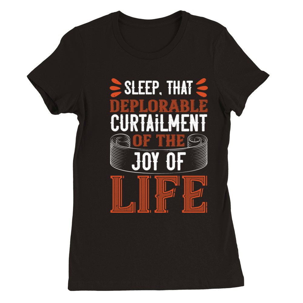 Sleep That Deplorable Curtailment Of The Joy Of Premium Womens Crewneck T-shirt