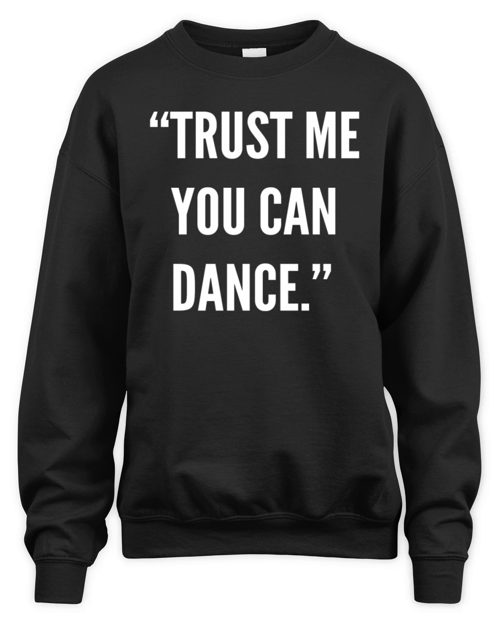 Trust me you can dance Unisex Premium Crewneck Sweatshirt