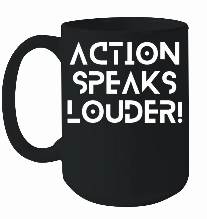 Action speaks louder Ceramic Mug
