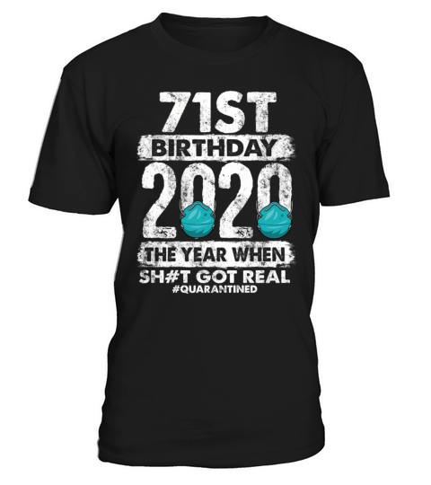 71st 2020 The Year Shit Got Real 71 T-Shirt Unisex