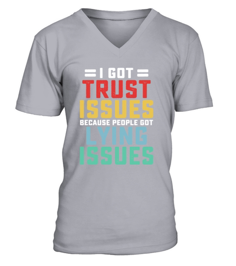 Ive Got Trust Issues Because People V-Neck T-shirt