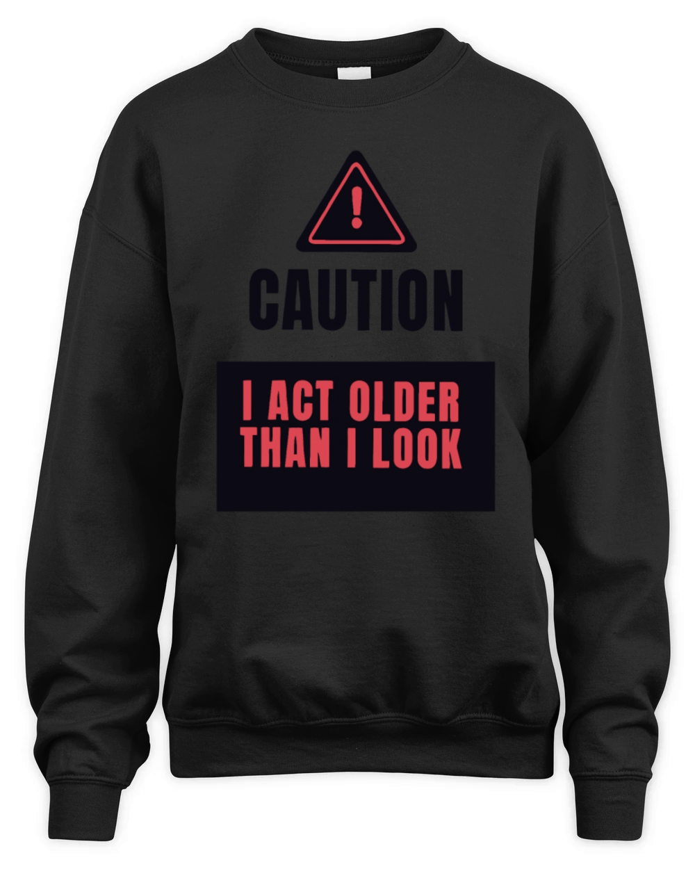 Caution I Act Older Than I Look Unisex Premium Crewneck Sweatshirt