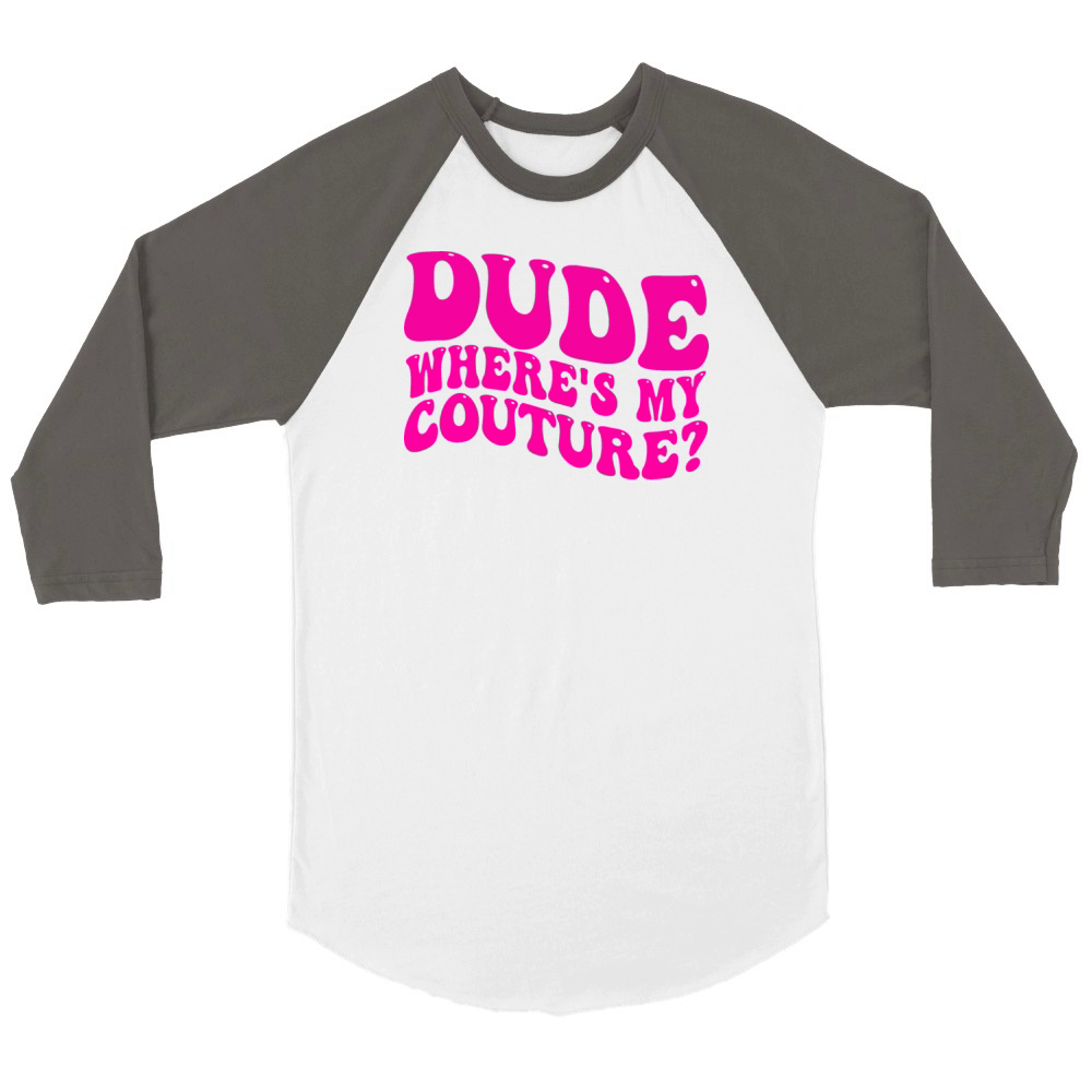 Dude Where s My Couture Dude Wheres My Couture Unisex ¾ sleeve Raglan T-shirt