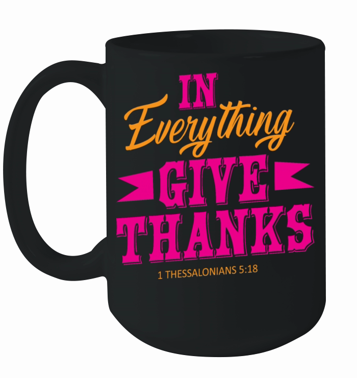 EVERYTHING GIVE THANKS FUNNY QUOTES Ceramic Mug