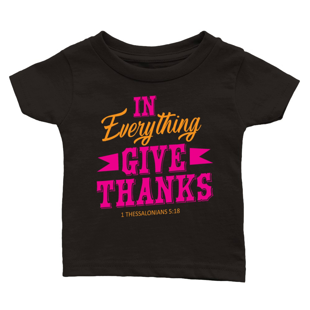 EVERYTHING GIVE THANKS FUNNY QUOTES Classic Baby Crewneck T-shirt