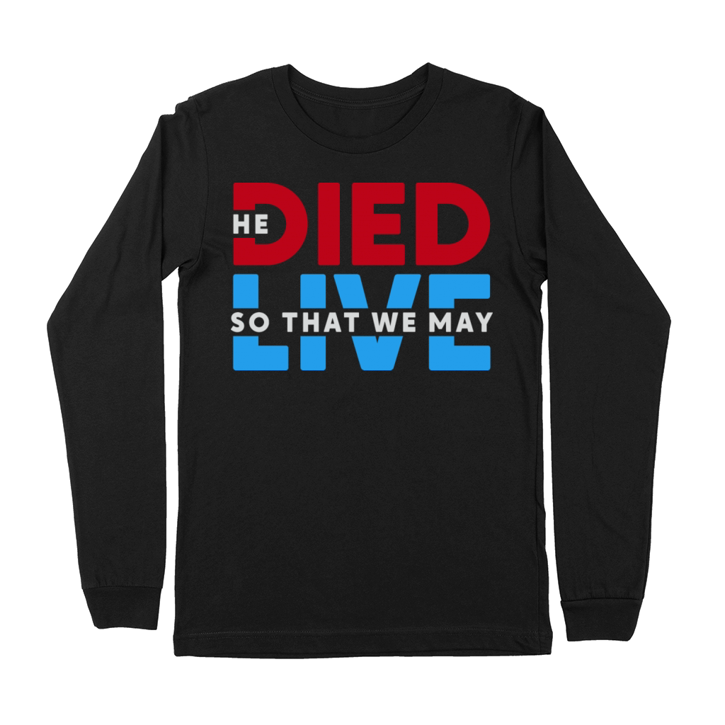 He Died So That We May Live Christian Inspiration Premium Long Sleeve