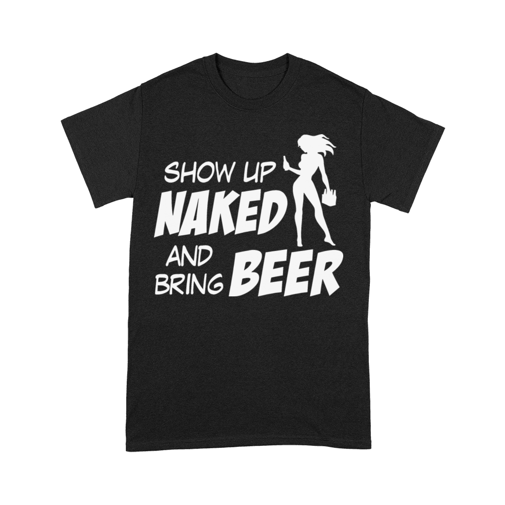 Show up naked and bring beer Premium T-shirt