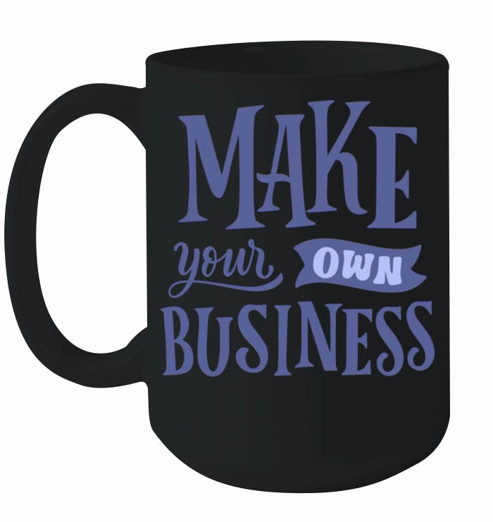 MAKE YOUR OWN BUSINESS Ceramic Mug