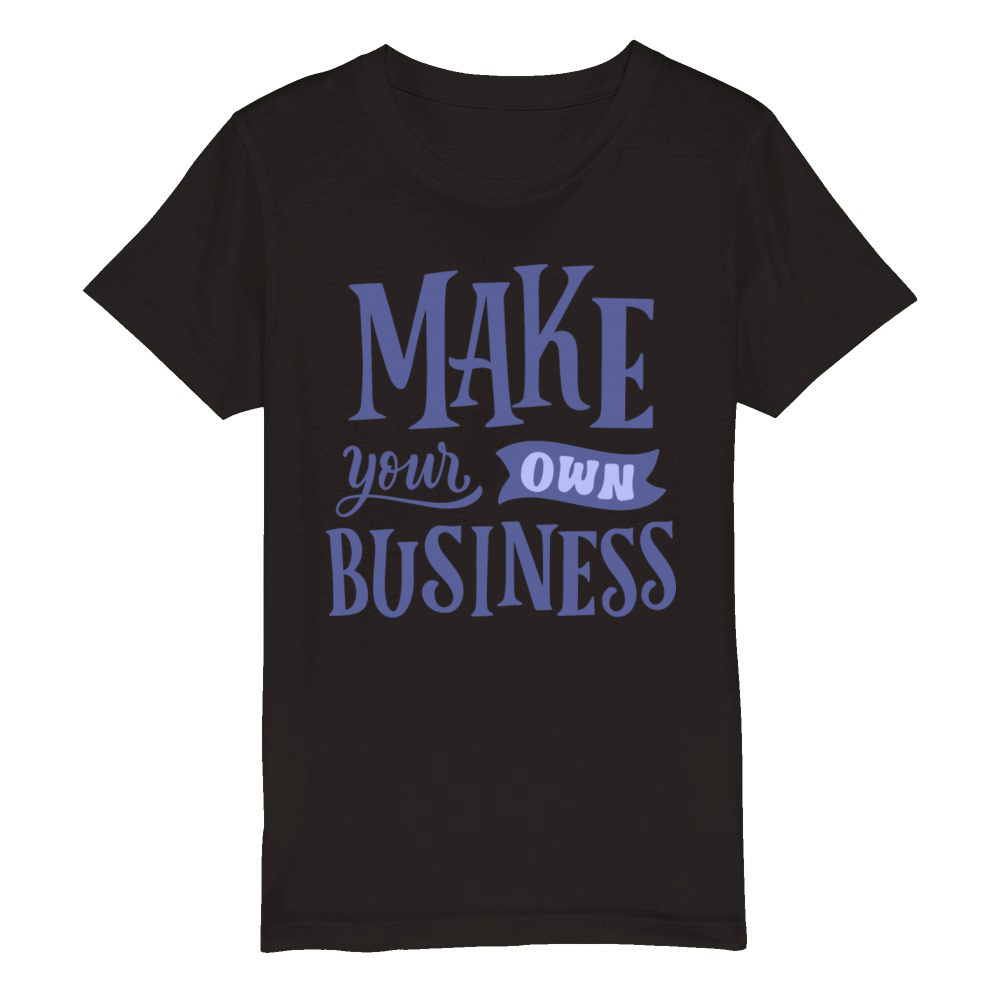 MAKE YOUR OWN BUSINESS Organic Kids Crewneck T-shirt