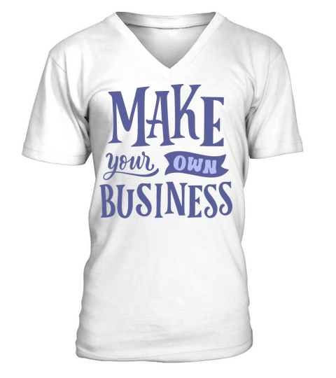 MAKE YOUR OWN BUSINESS V-Neck T-shirt