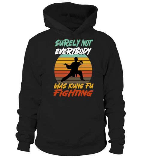 Surely Not Everybody Was Kung Fu Fighting Hoodie Unisex