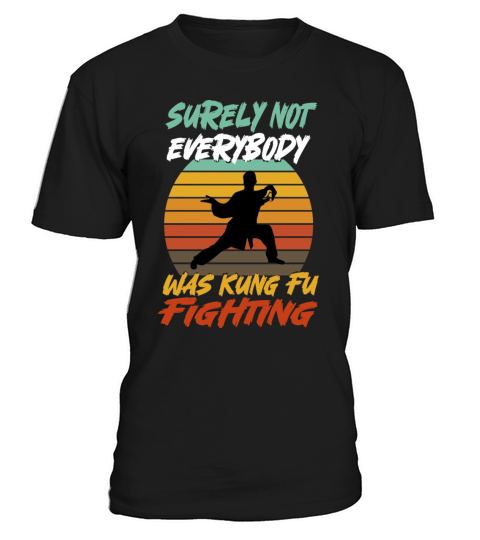 Surely Not Everybody Was Kung Fu Fighting T-Shirt Unisex