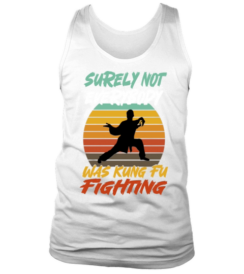 Surely Not Everybody Was Kung Fu Fighting Tank Top Unisex