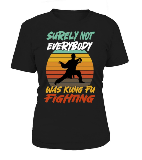 Surely Not Everybody Was Kung Fu Fighting Women's T-Shirt