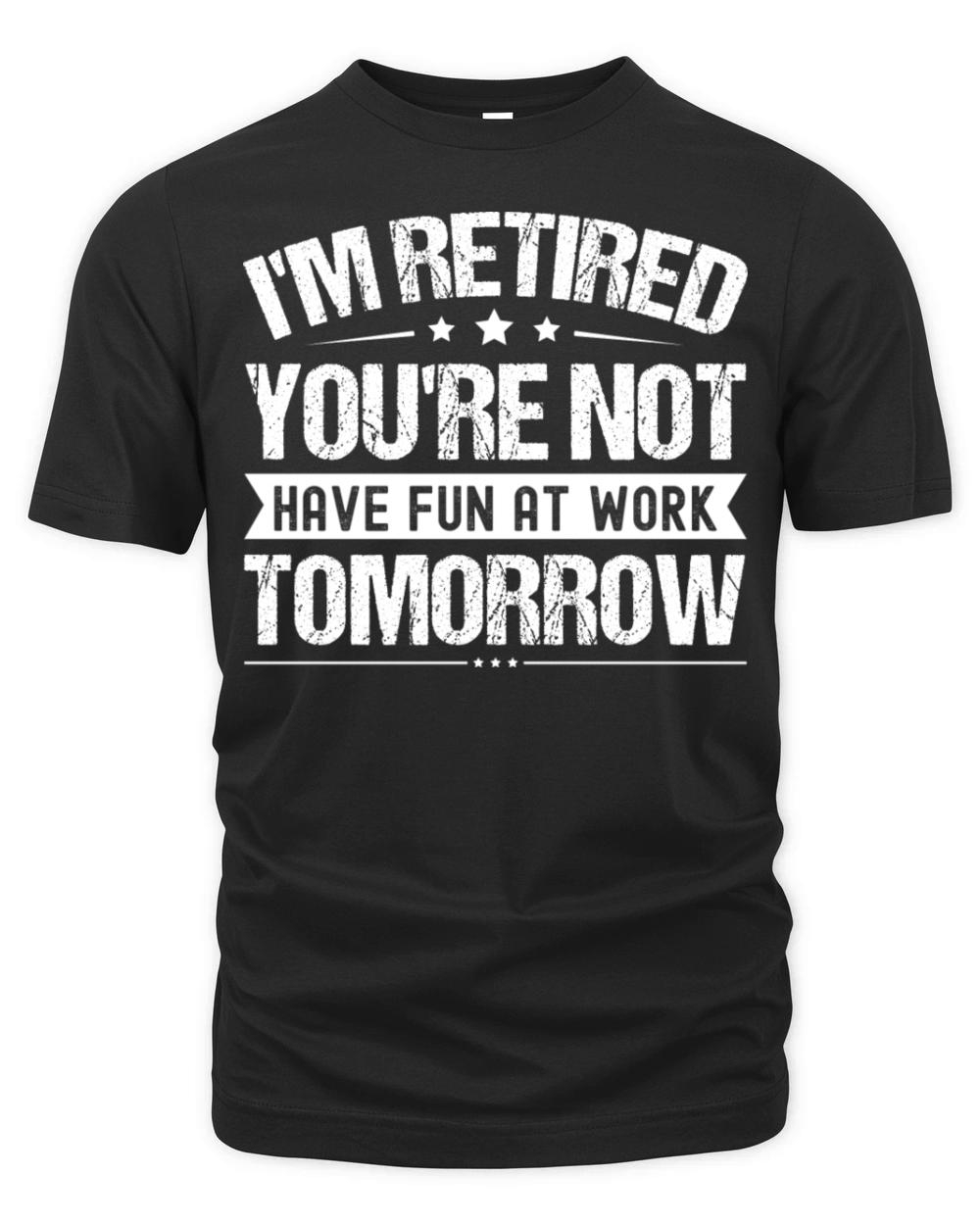 I m Retired You re Not Have Fun At Work Tomorrow Organic Unisex T-shirt