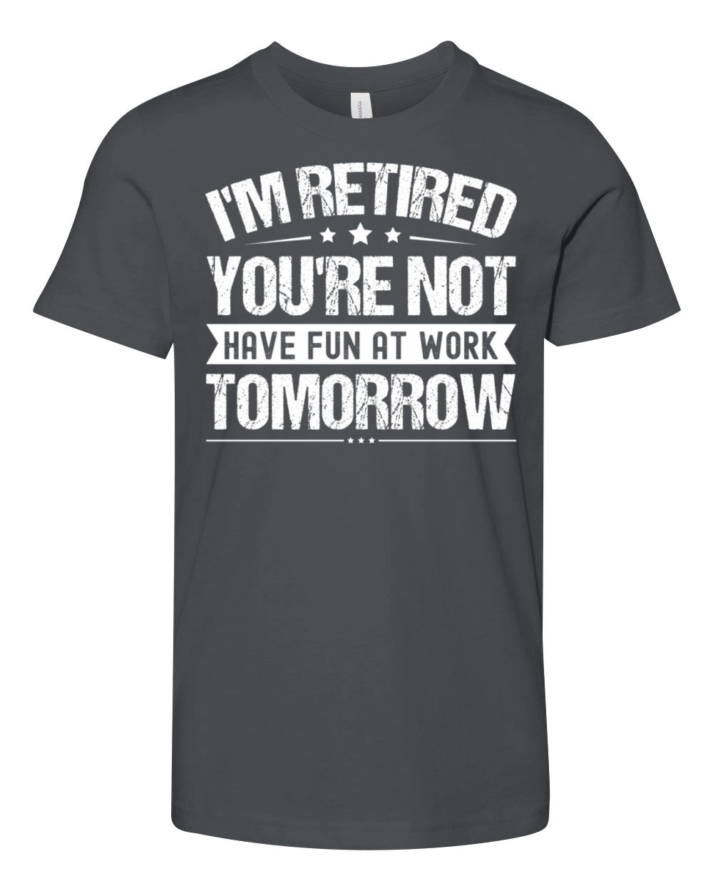 I m Retired You re Not Have Fun At Work Tomorrow Youth Unisex Jersey Tee