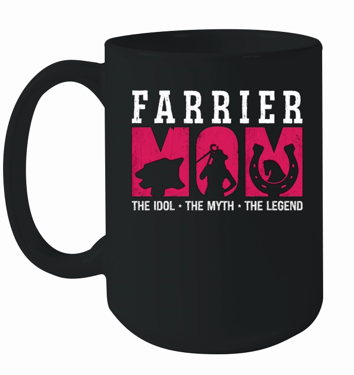 Farrier Mom The Idol The Myth The Blacksmithing Ceramic Mug