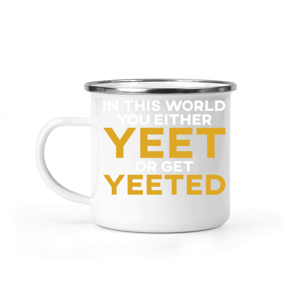 In This World You Either Yeet Or Get Yeeted Camping Mug