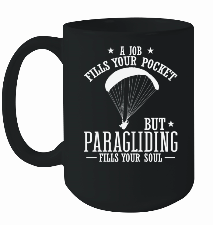 A Job fills Pocket Paragliding fills Soul Ceramic Mug