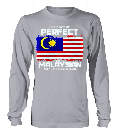 I May Not Be Perfect But Im Malaysian Long sleeved Unisex