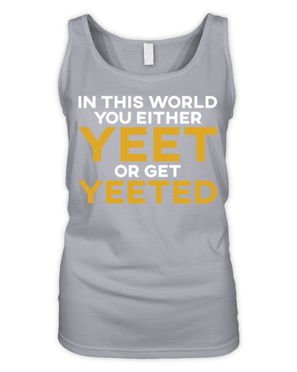 In This World You Either Yeet Or Get Yeeted Organic Women's Tank Top