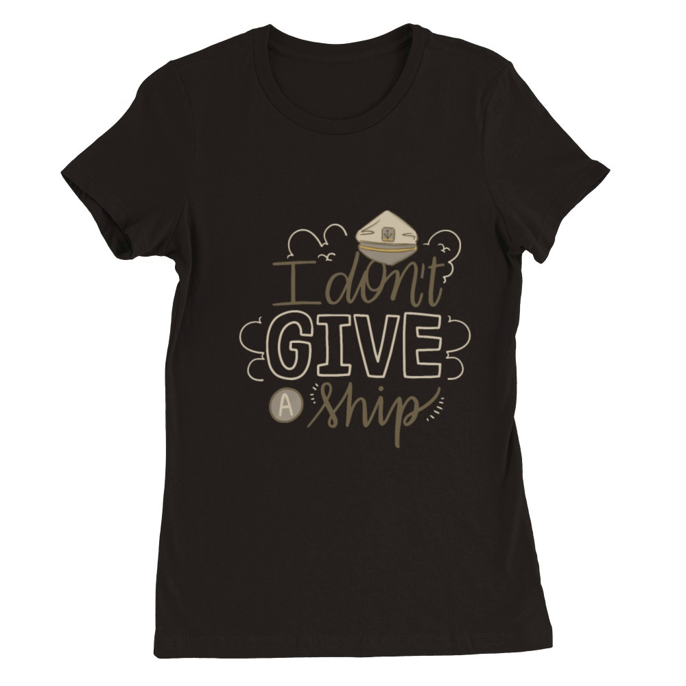 i dont give a ship Premium Womens Crewneck T-shirt