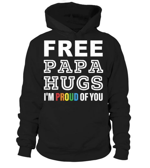 FREE PAPA HUGS IM PROUD OF YOU Hoodie Unisex