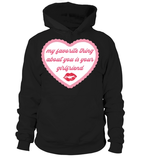 My Favorite Thing About You Is Your Girlfriend Hoodie Unisex