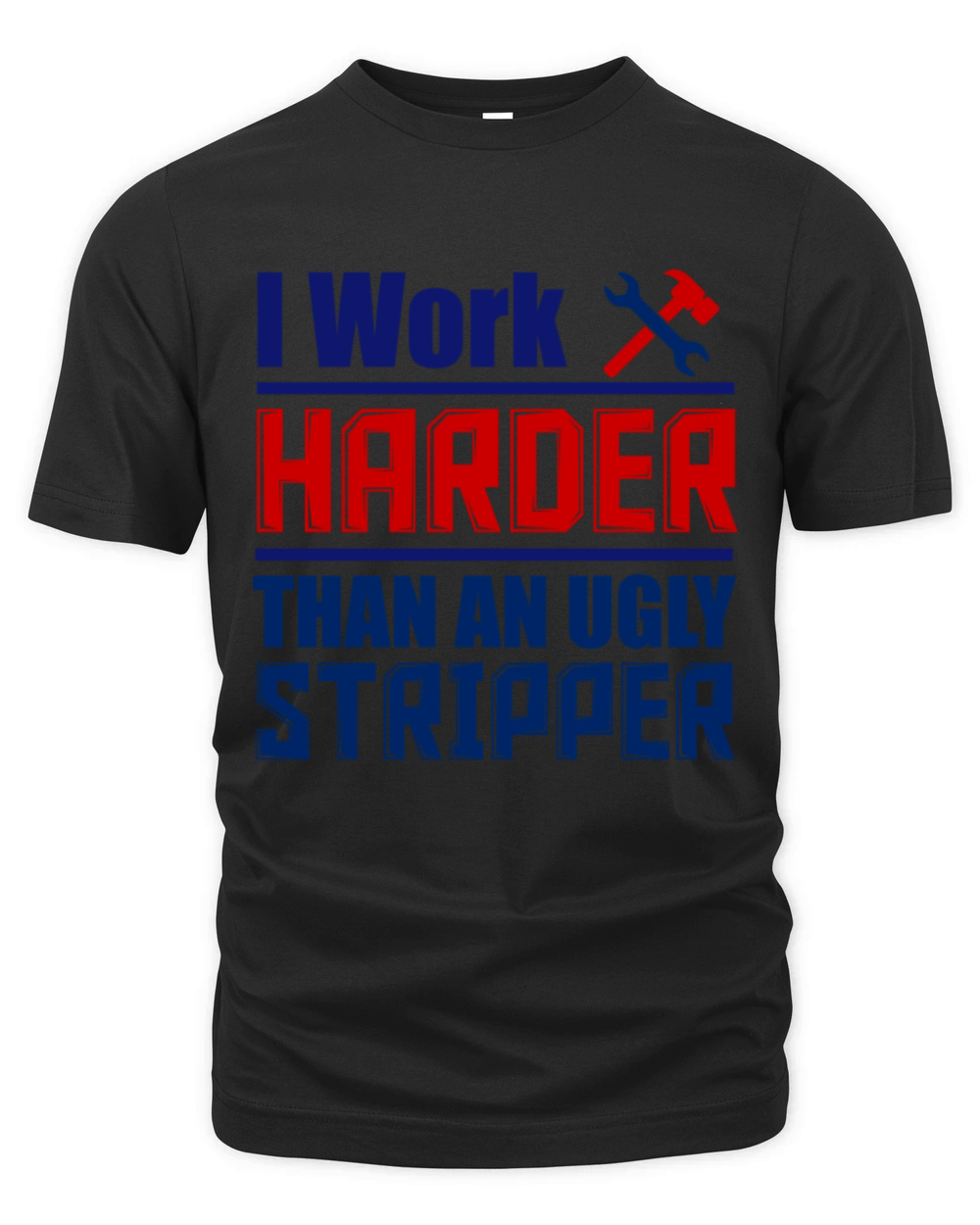 I Work Harder Than An Ugly Stripper Organic Unisex T-shirt
