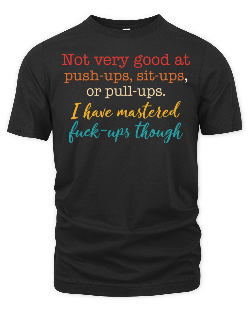 Not Very Good At Push Ups Sits Ups Or Pull Ups Organic Unisex T-shirt