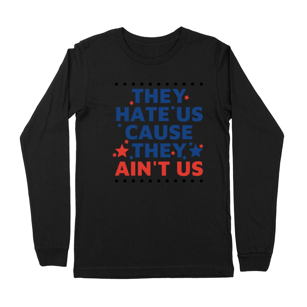 They Hate Us Cause They Aint Us Premium Long Sleeve