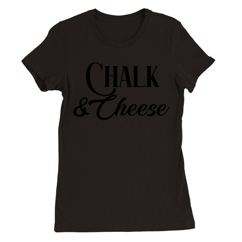 CHALK AND CHEESE Premium Womens Crewneck T-shirt