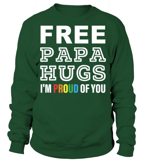FREE PAPA HUGS IM PROUD OF YOU Sweatshirt Unisex