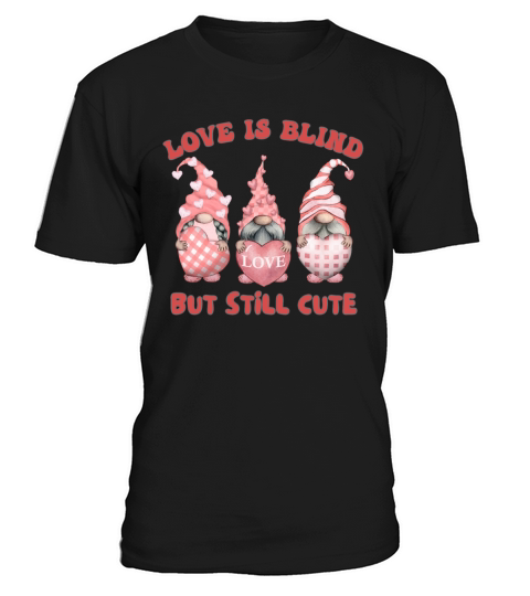LOVE IS BLIND BUT STILL CUTE T-Shirt Unisex