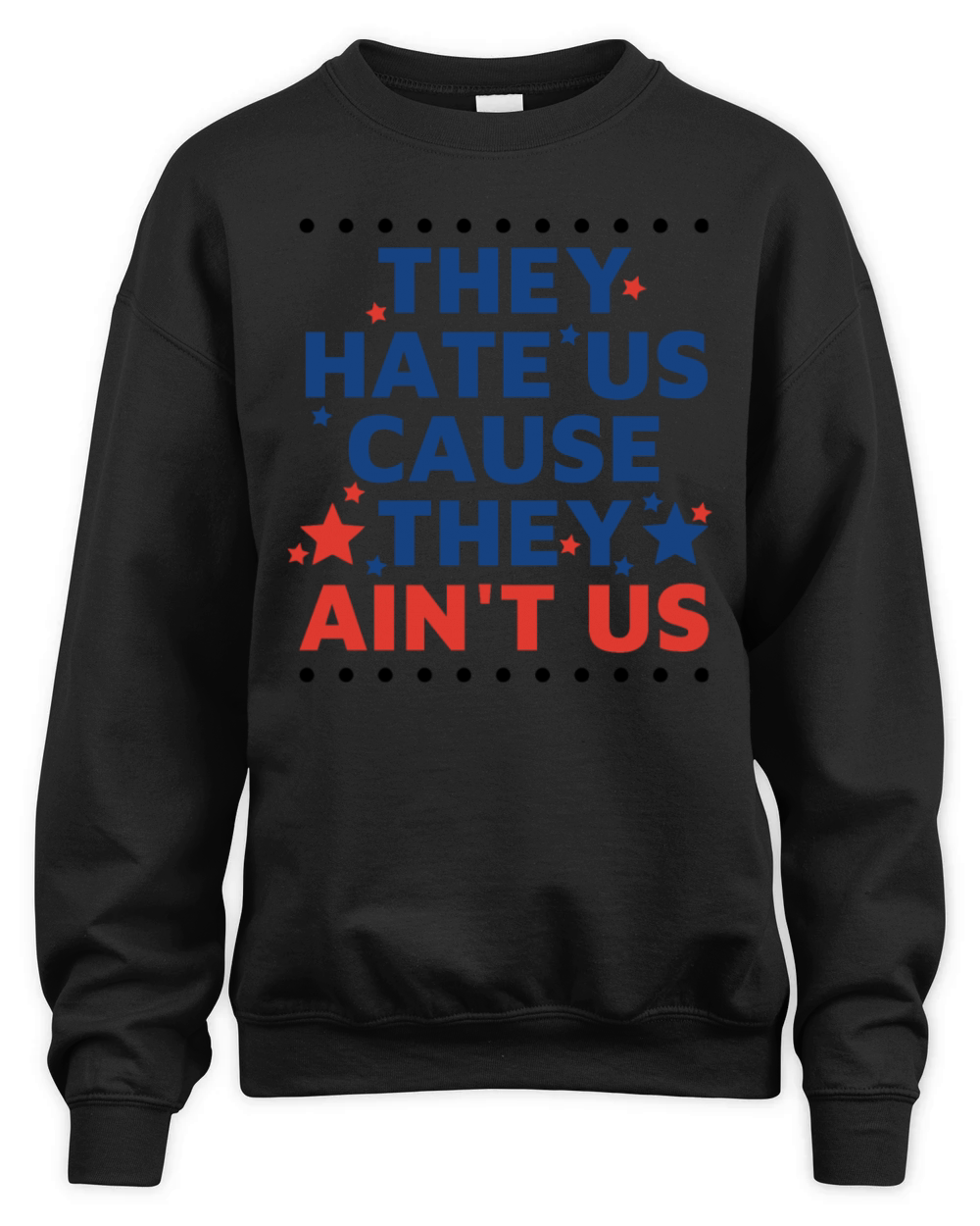 They Hate Us Cause They Aint Us Unisex Premium Crewneck Sweatshirt