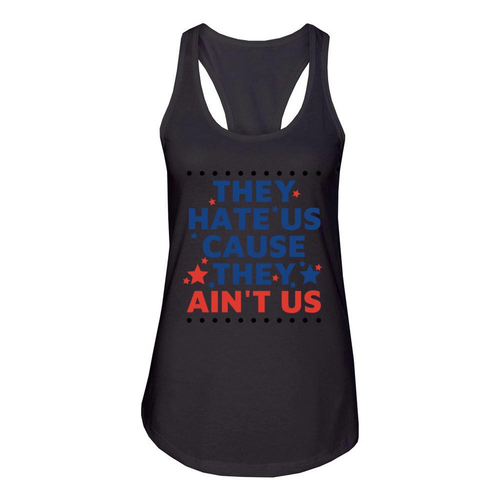 They Hate Us Cause They Aint Us Women's Racerback Tank