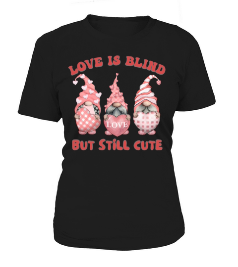 LOVE IS BLIND BUT STILL CUTE Women's T-Shirt