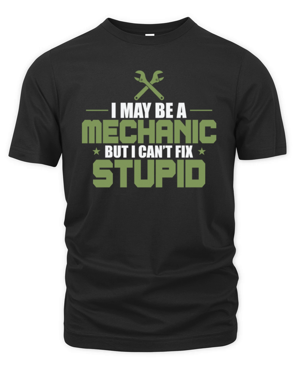 I May Be a Mechanic but i cant fix Stupid Organic Unisex T-shirt
