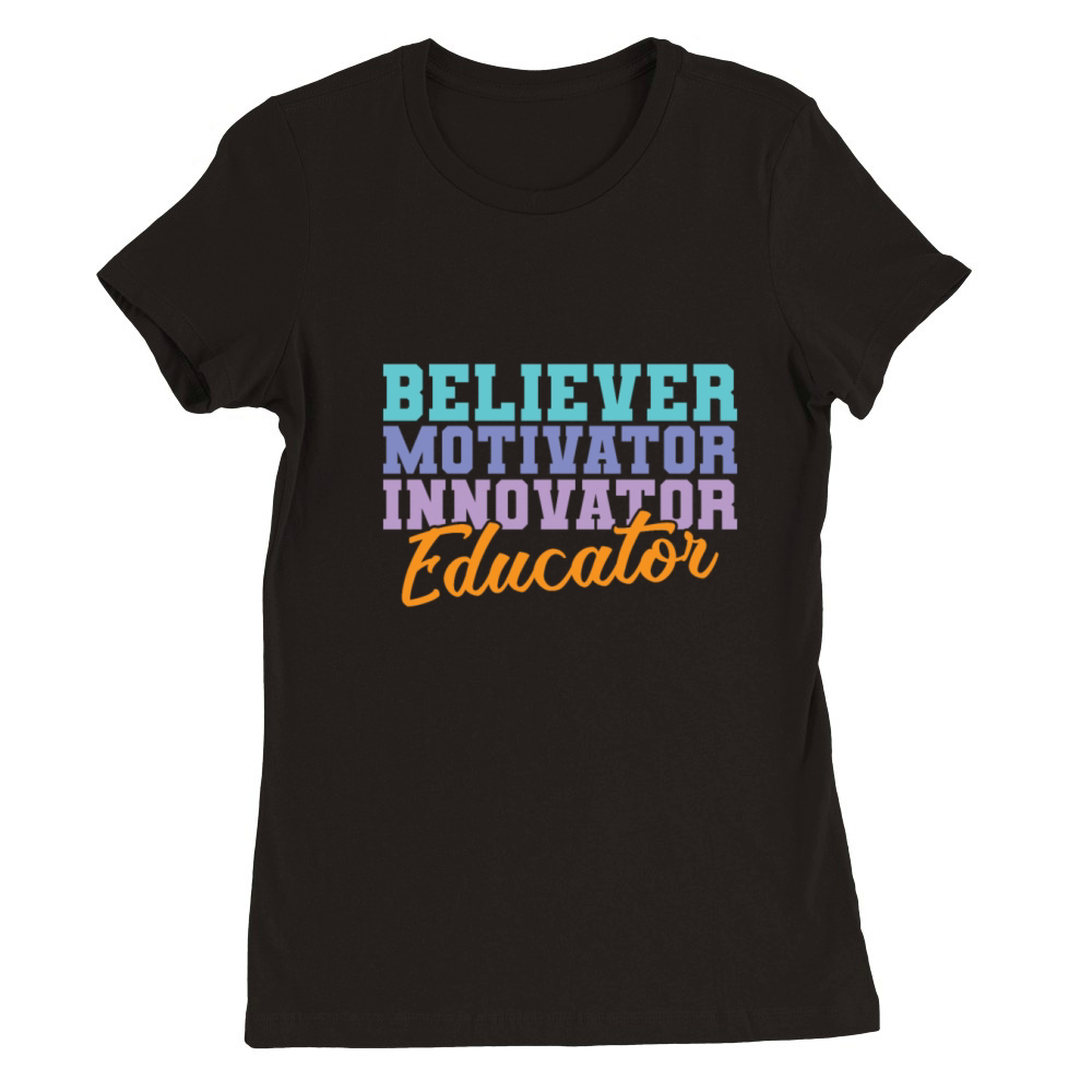 Believer Motivator Innovator Educator Teacher Premium Womens Crewneck T-shirt