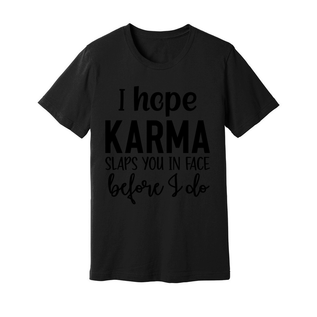 i hope karma slaps you in face before i do Unisex Jersey Tee