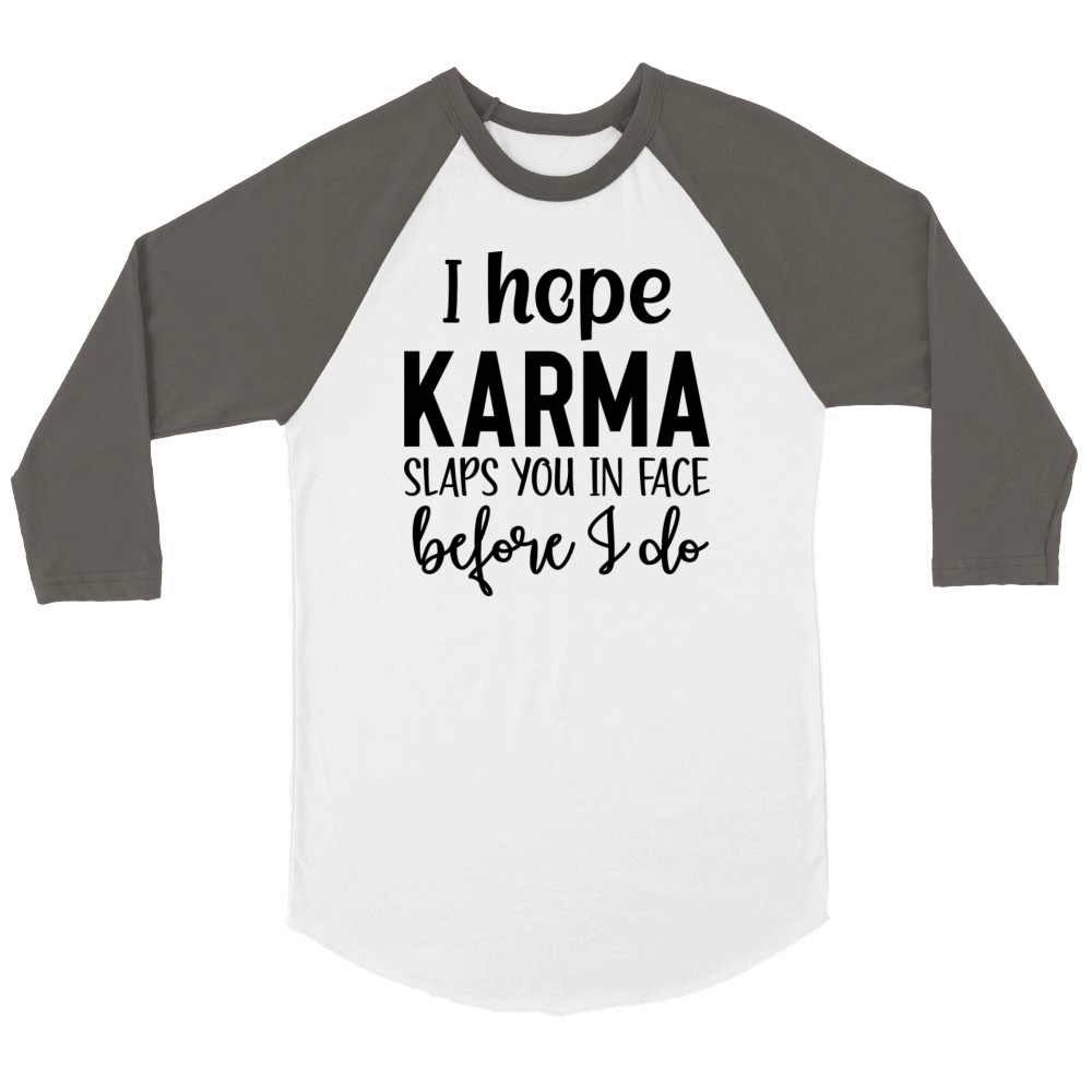 i hope karma slaps you in face before i do Unisex ¾ sleeve Raglan T-shirt