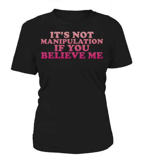 ItS Not Ipulation If You Believe Me Women's T-Shirt