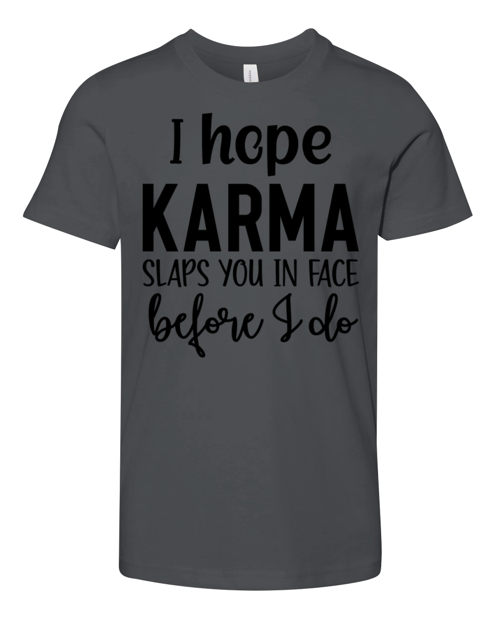i hope karma slaps you in face before i do Youth Unisex Jersey Tee