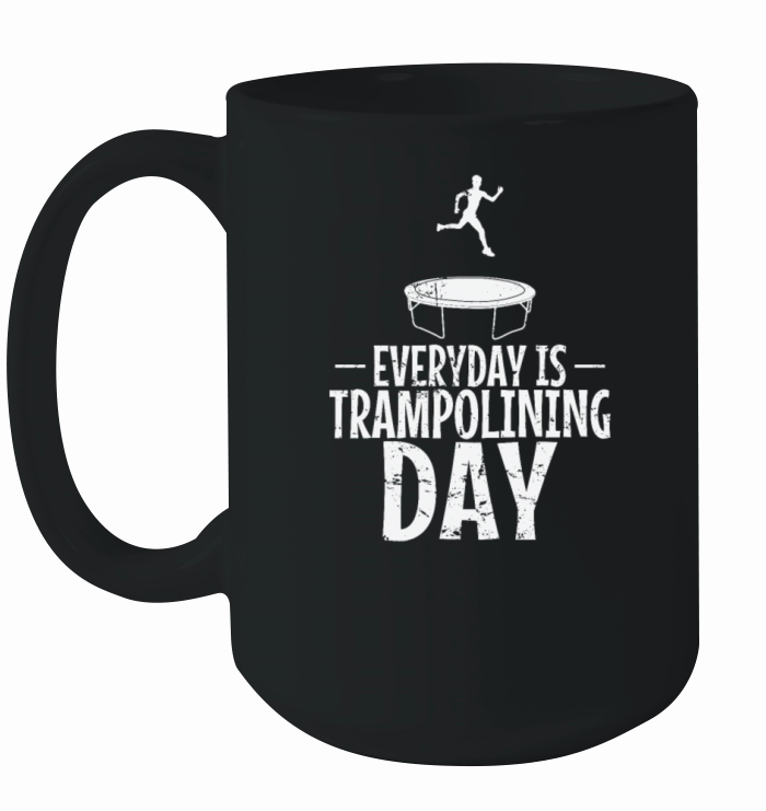 Everyday is Trampolining Day Bouncing Sport Ceramic Mug