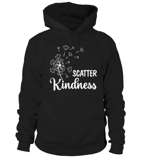 Scatter Kindness Be Kind Inspirational Motivationa Hoodie Unisex