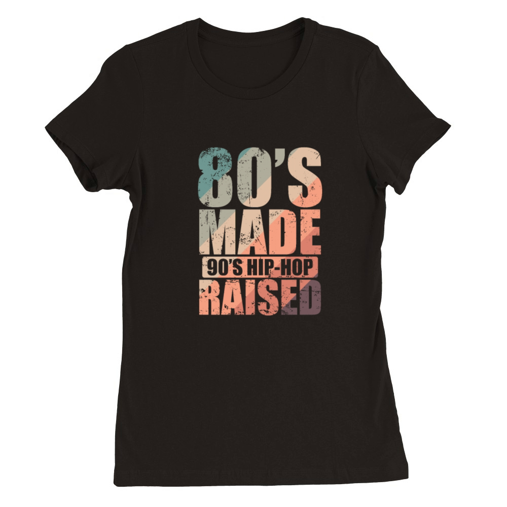 80s Made 90s Hip Hop Raised Genre of Music Premium Womens Crewneck T-shirt