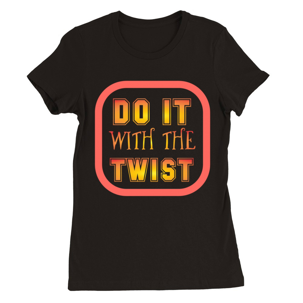 twist do it Premium Womens Crewneck T-shirt